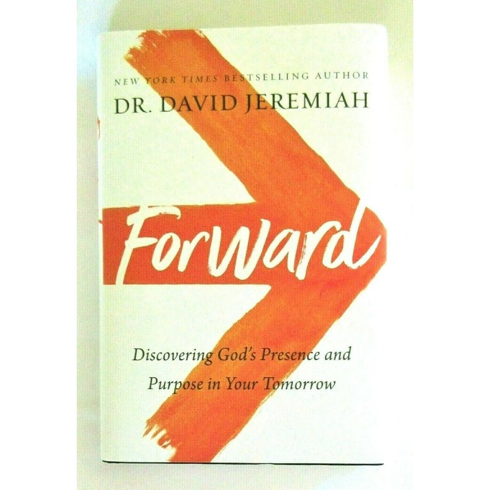 Forward: Discovering God's Presence And Purpose In Your Tomorrow David Jeremiah